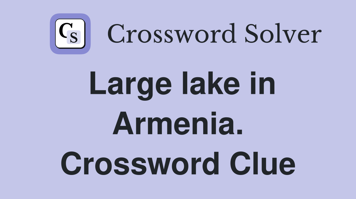 Large lake in Armenia. Crossword Clue