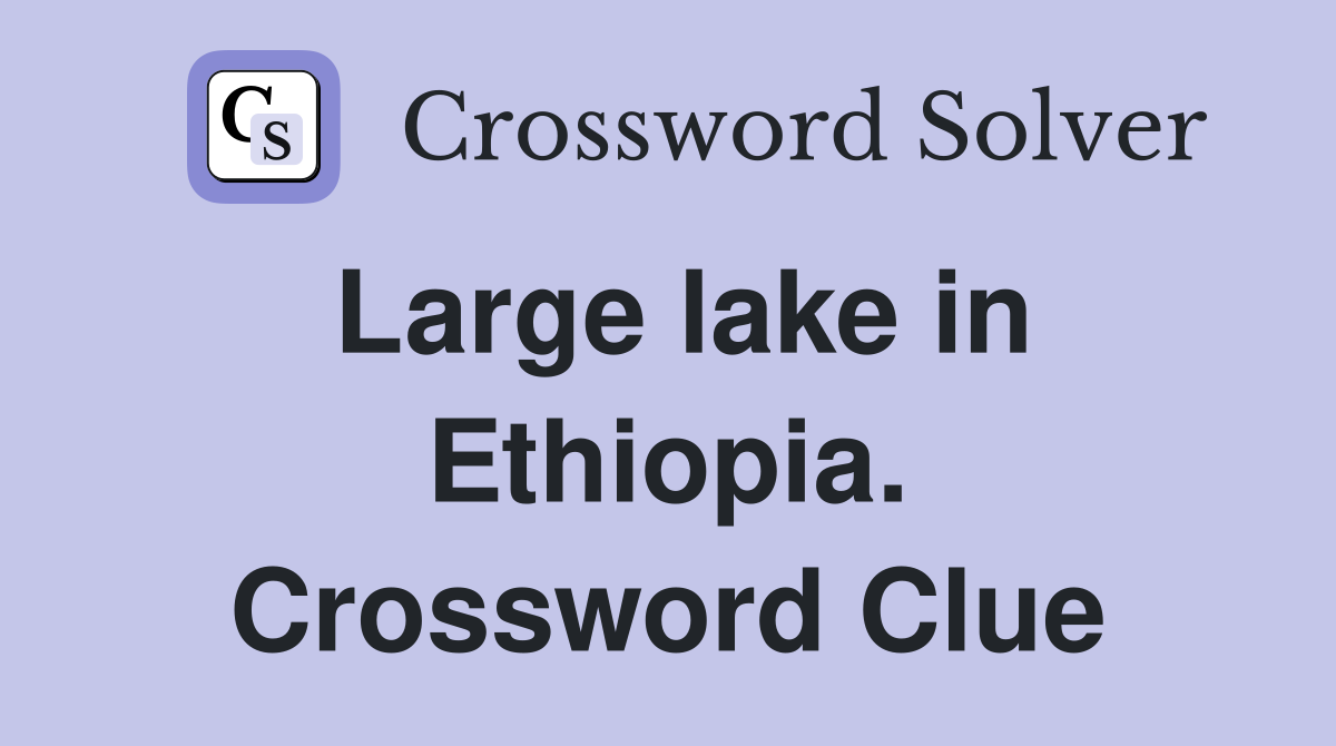 Large lake in Ethiopia. Crossword Clue