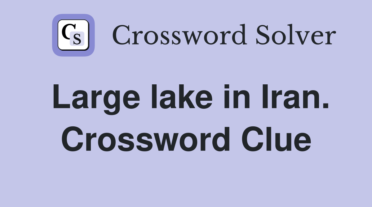 Large lake in Iran. Crossword Clue