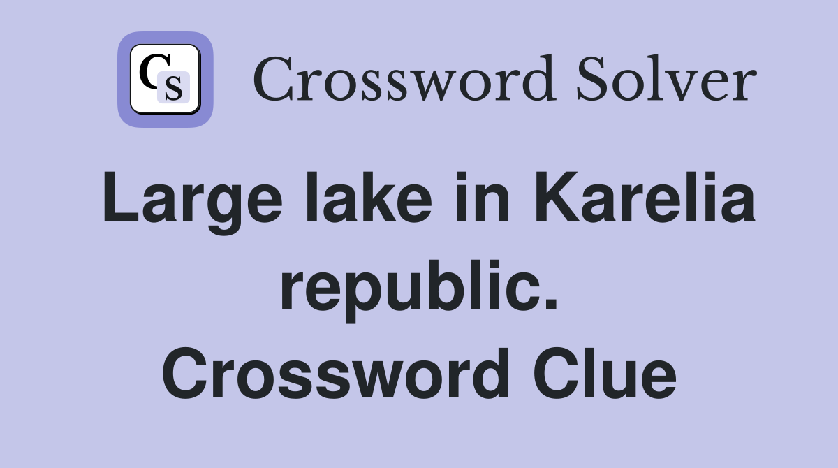 Large lake in Karelia republic. Crossword Clue