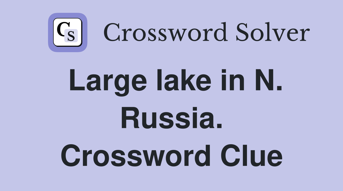 Large lake in N. Russia. Crossword Clue