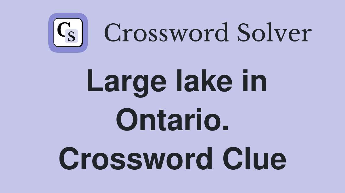 Large lake in Ontario. Crossword Clue