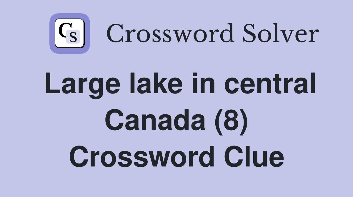 Large lake in central Canada (8) Crossword Clue
