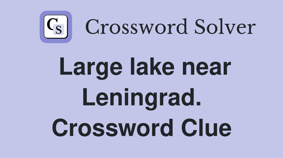 Large lake near Leningrad. Crossword Clue