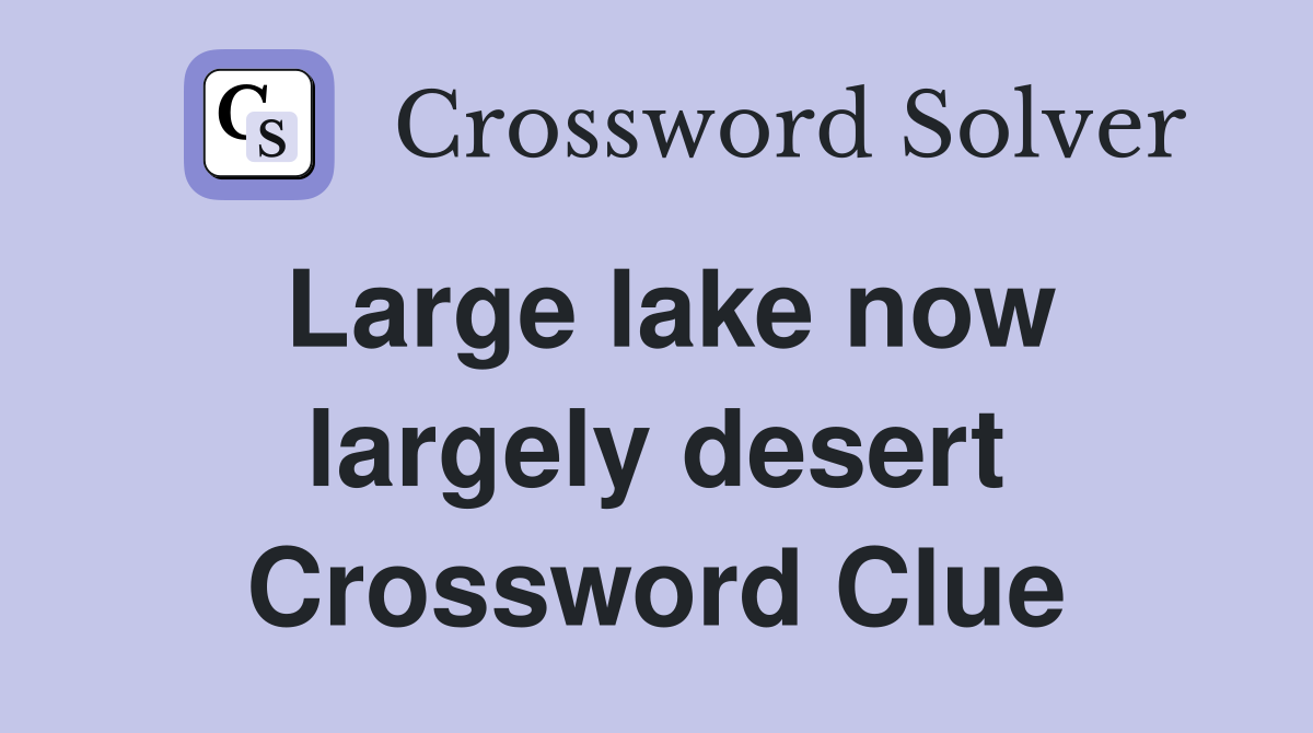 Large lake now largely desert Crossword Clue