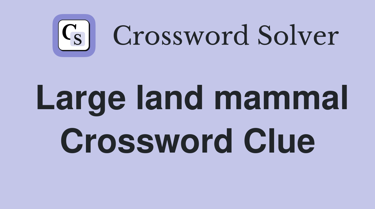 Large land mammal Crossword Clue