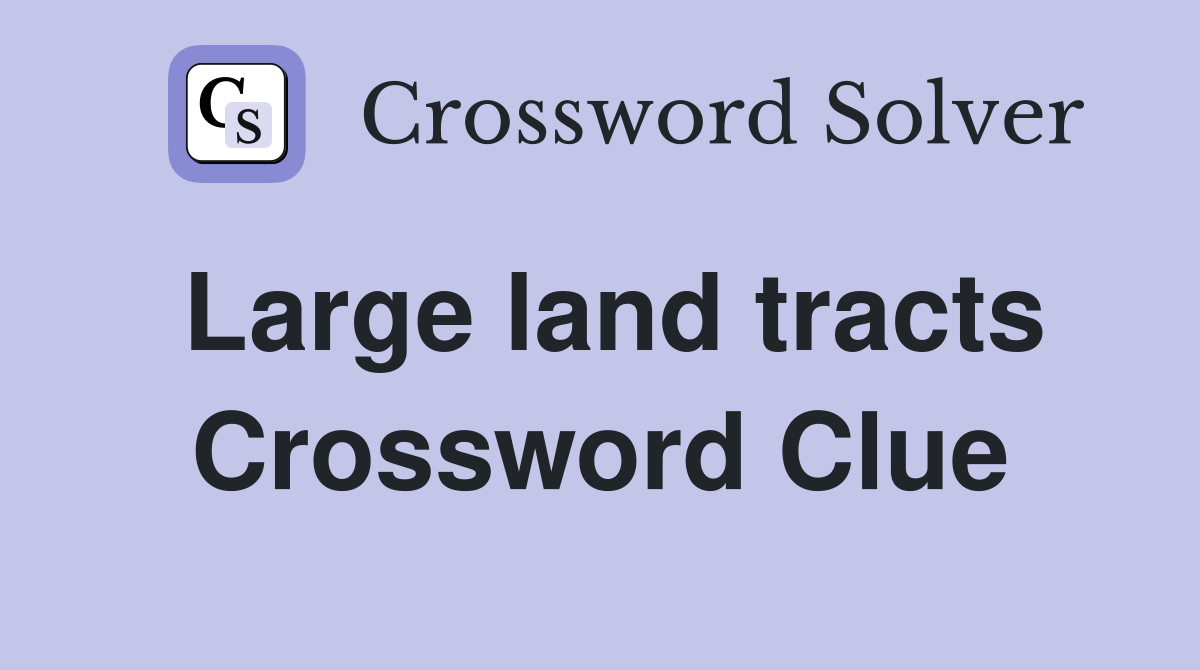 Large land tracts Crossword Clue
