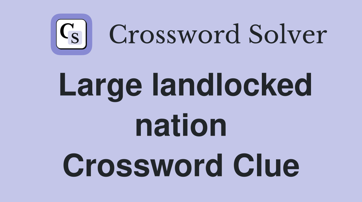Large landlocked nation Crossword Clue