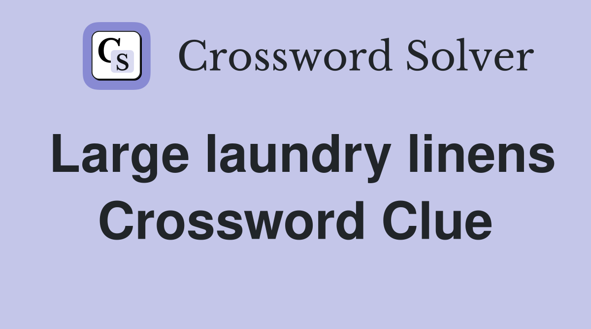 Large laundry linens Crossword Clue