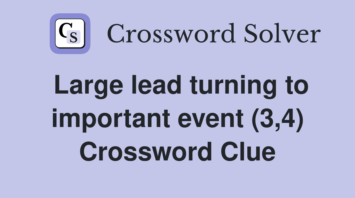 Large lead turning to important event (3,4) Crossword Clue