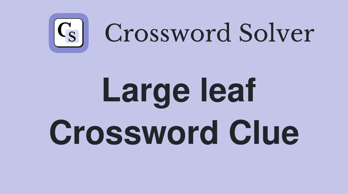 Large leaf Crossword Clue