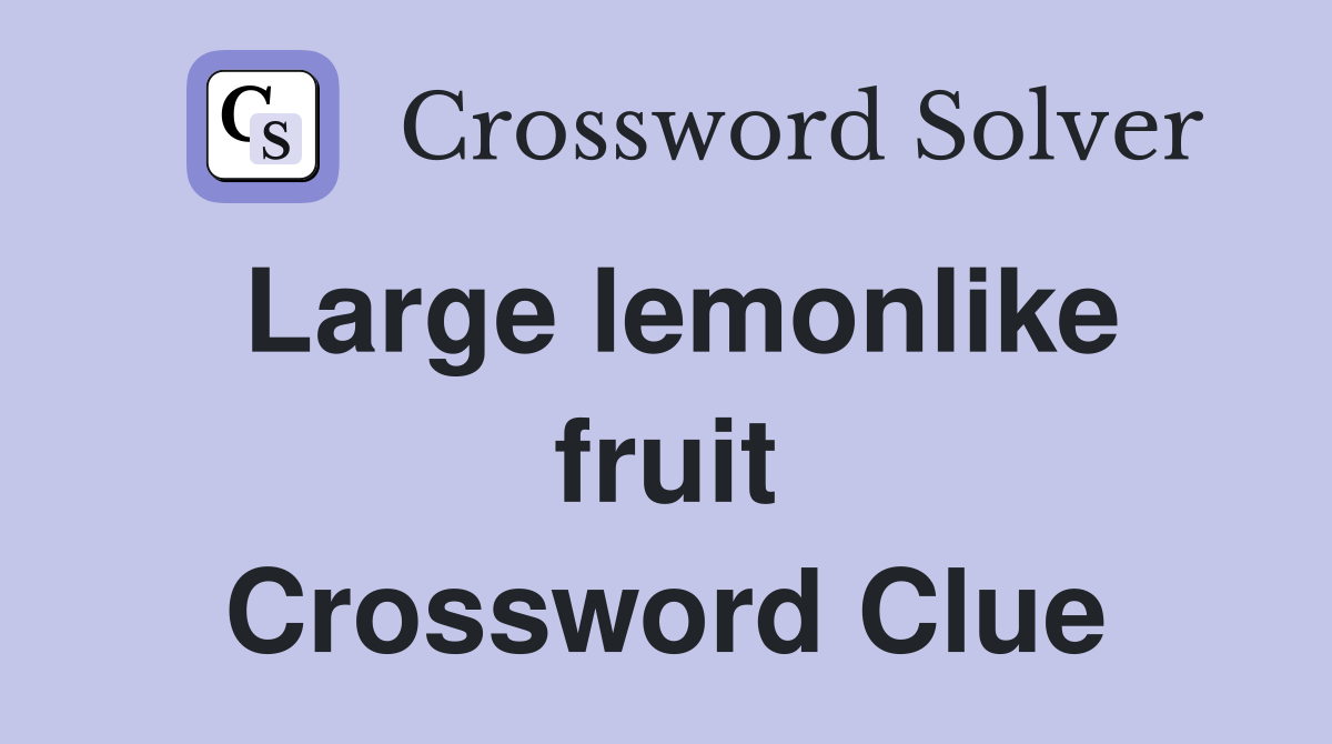 Large lemonlike fruit Crossword Clue