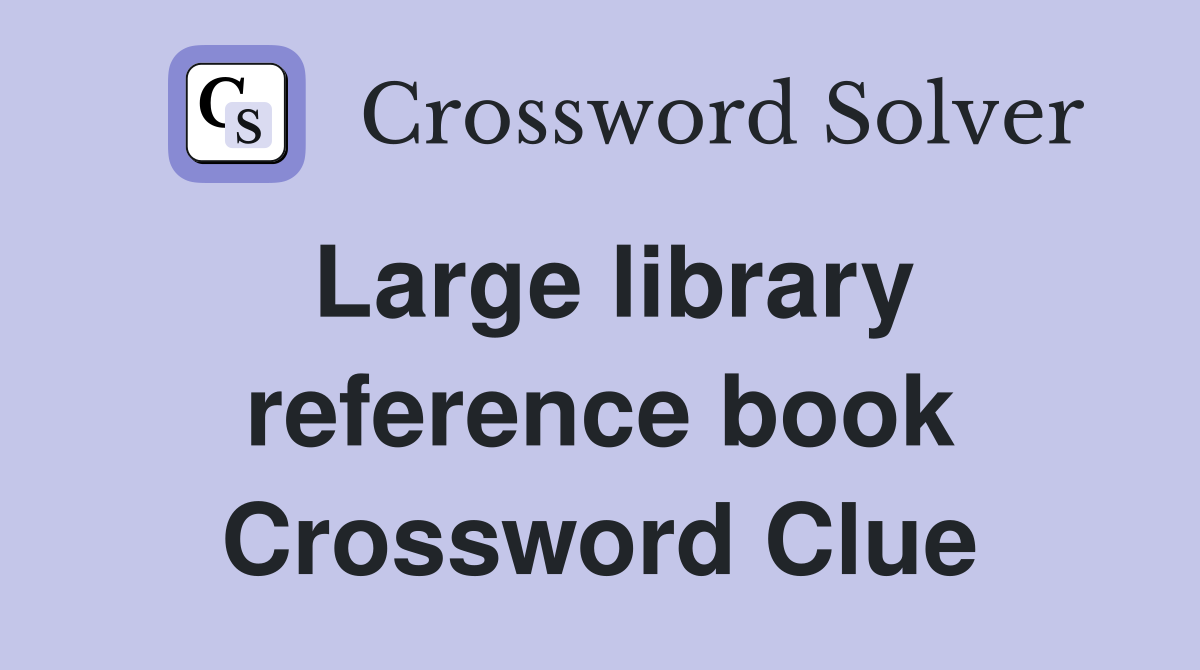Large library reference book Crossword Clue