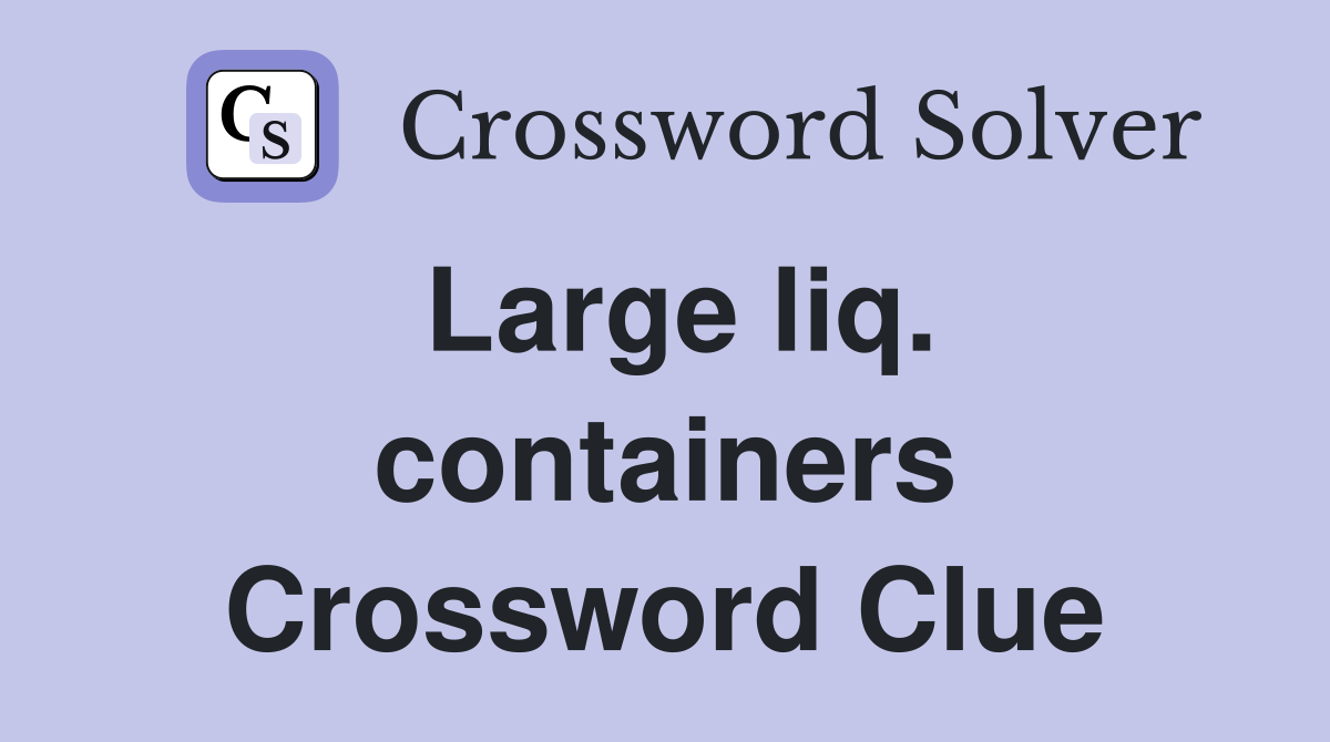 Large liq. containers Crossword Clue