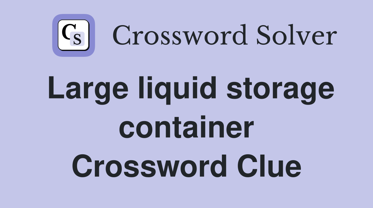 Large liquid storage container Crossword Clue