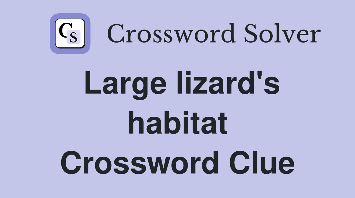 Large lizard's habitat Crossword Clue