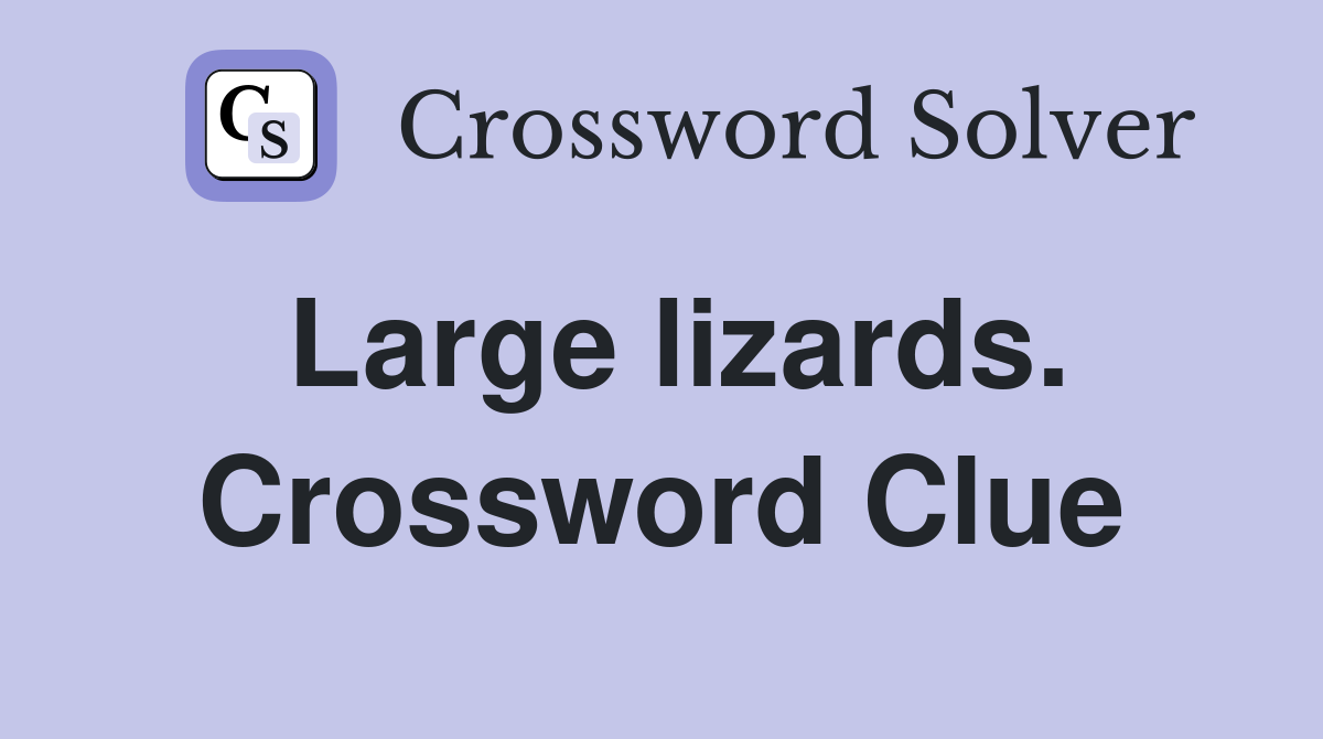 Large lizards. Crossword Clue