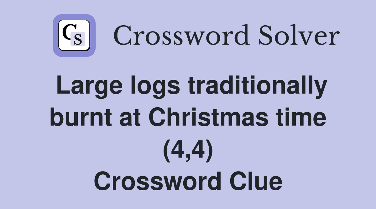 Large logs traditionally burnt at Christmas time (4,4) Crossword Clue