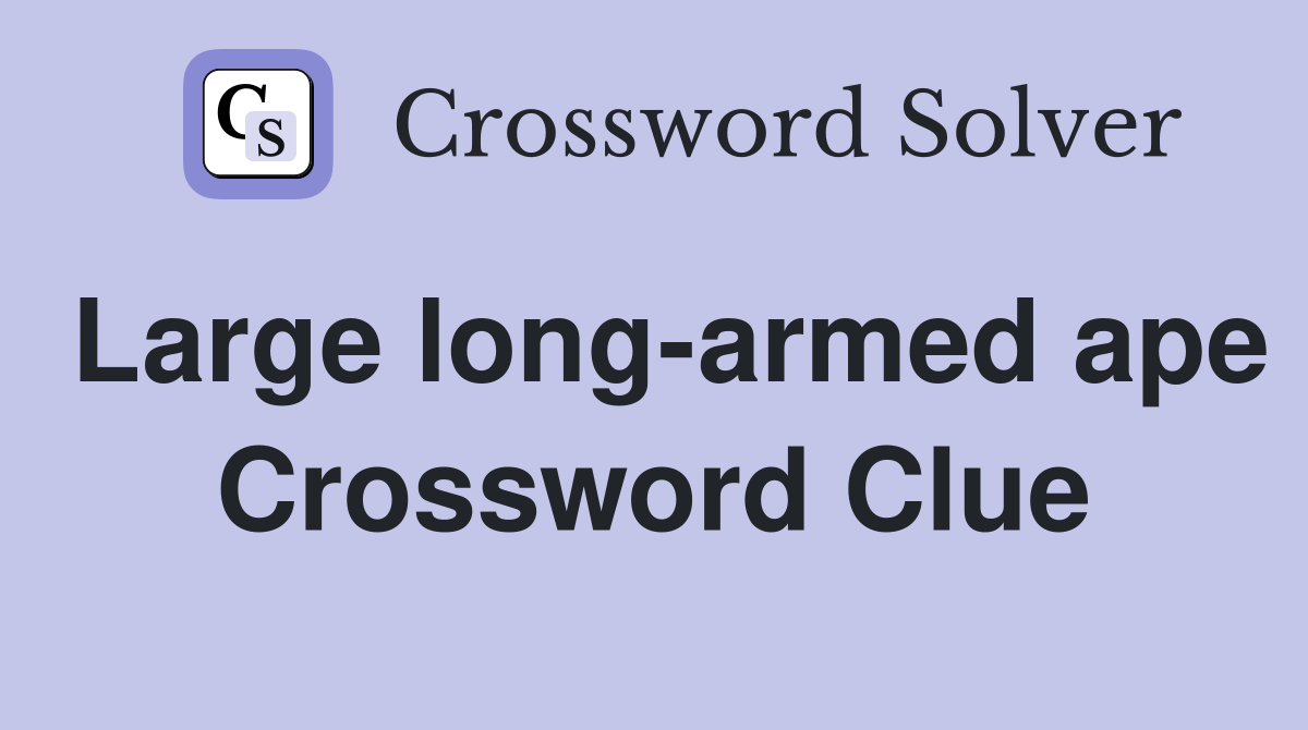 Large long-armed ape Crossword Clue