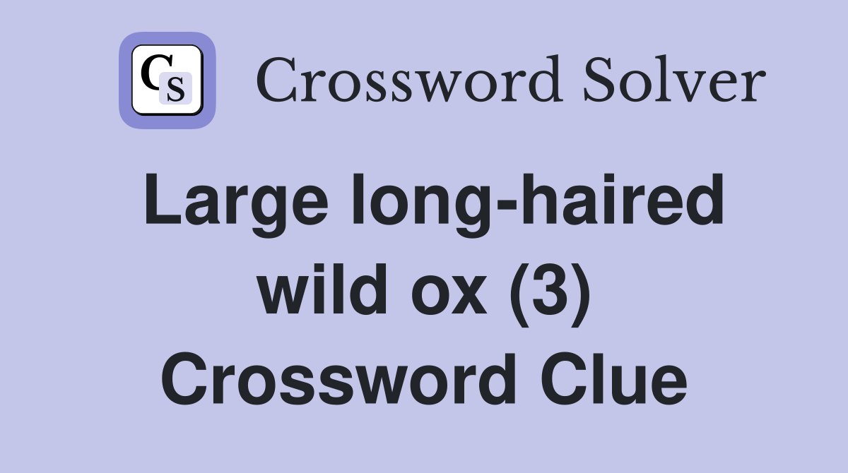 Large long-haired wild ox (3) Crossword Clue