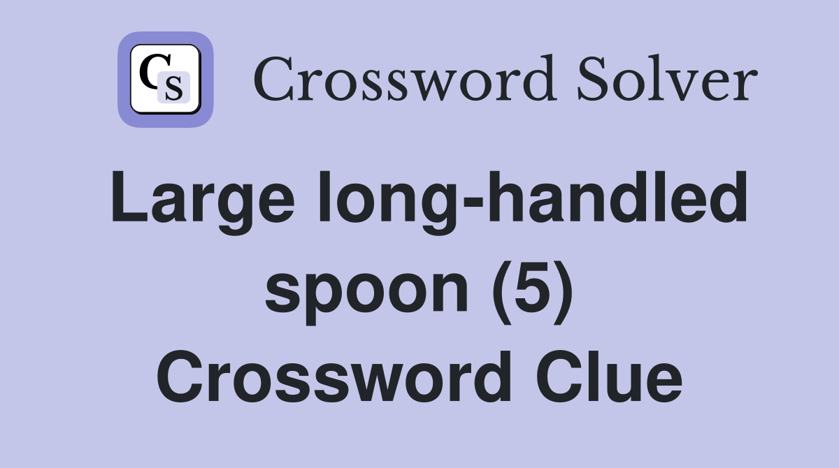 Large long-handled spoon (5) Crossword Clue