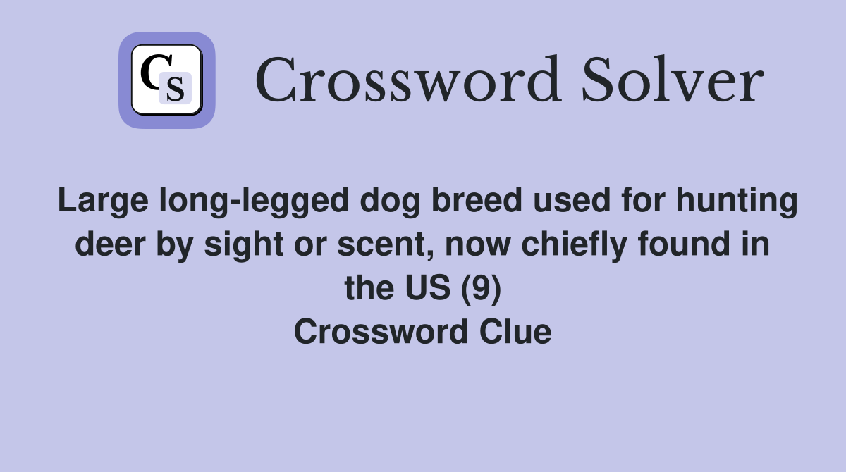 Large long-legged dog breed used for hunting deer by sight or scent, now chiefly found in the US (9) Crossword Clue
