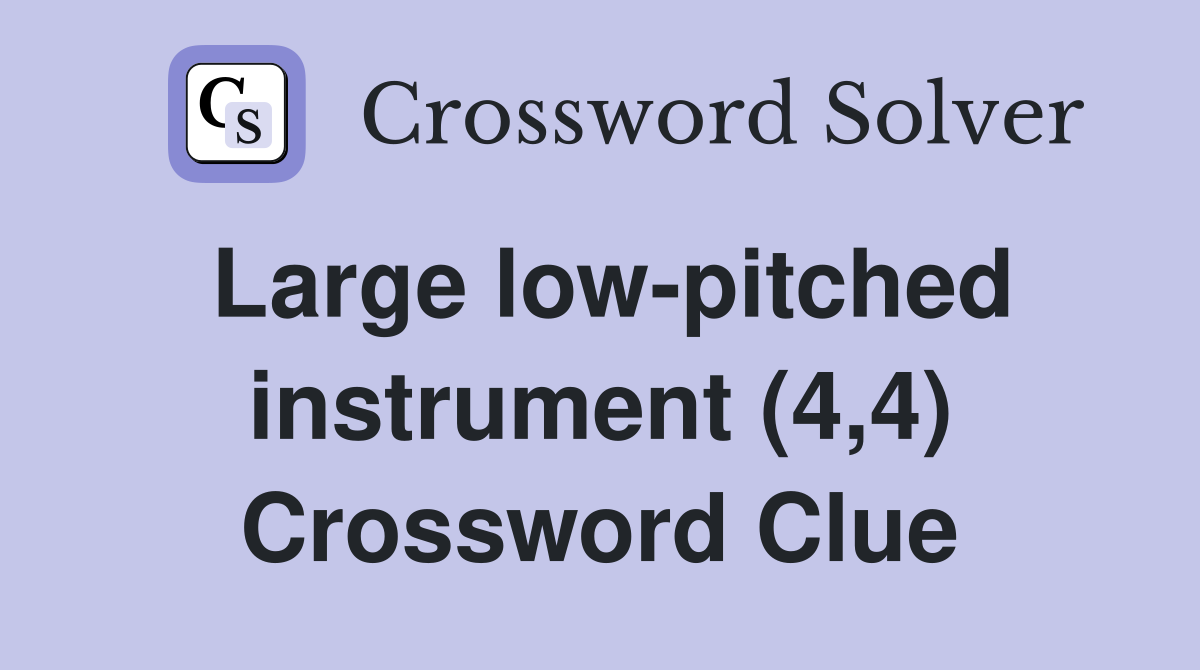 Large low-pitched instrument (4,4) Crossword Clue