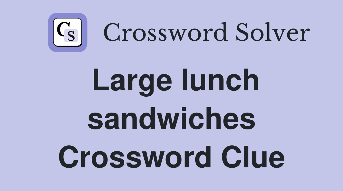 Large lunch sandwiches Crossword Clue