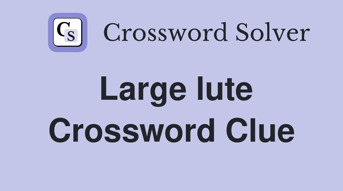 Large lute Crossword Clue