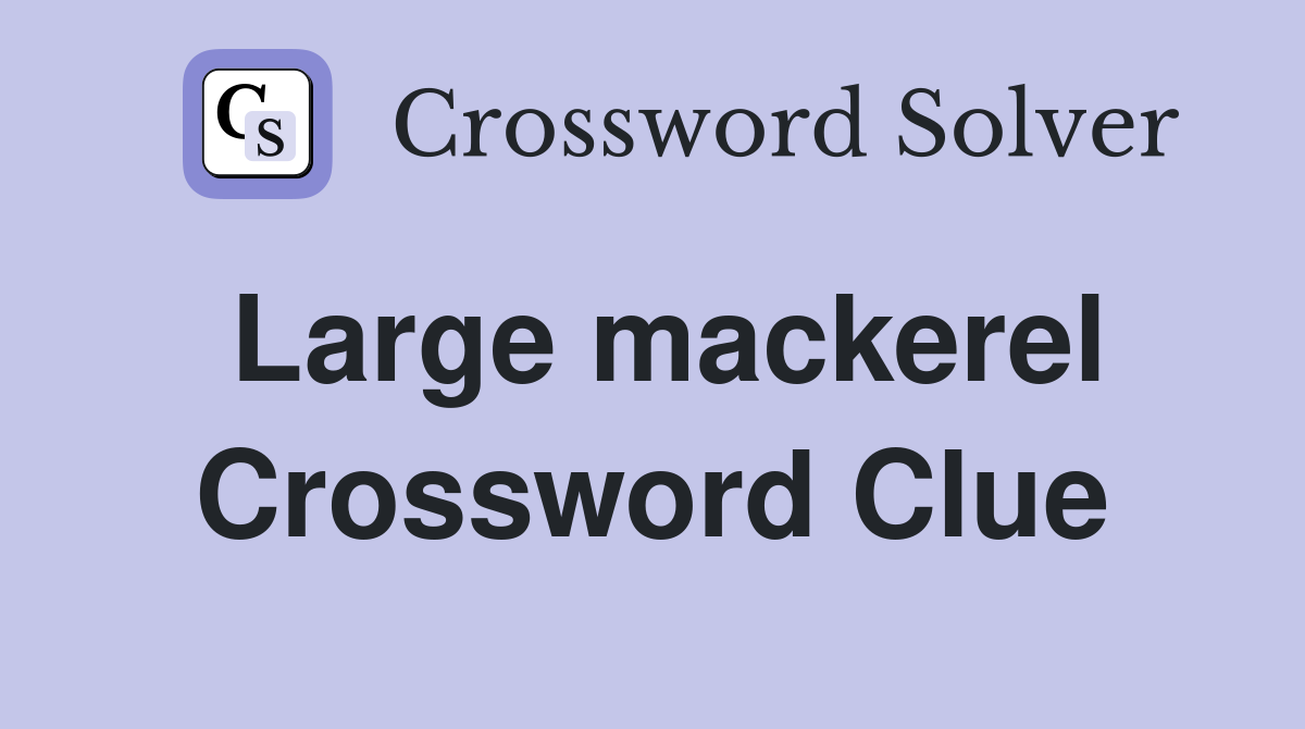 Large mackerel Crossword Clue