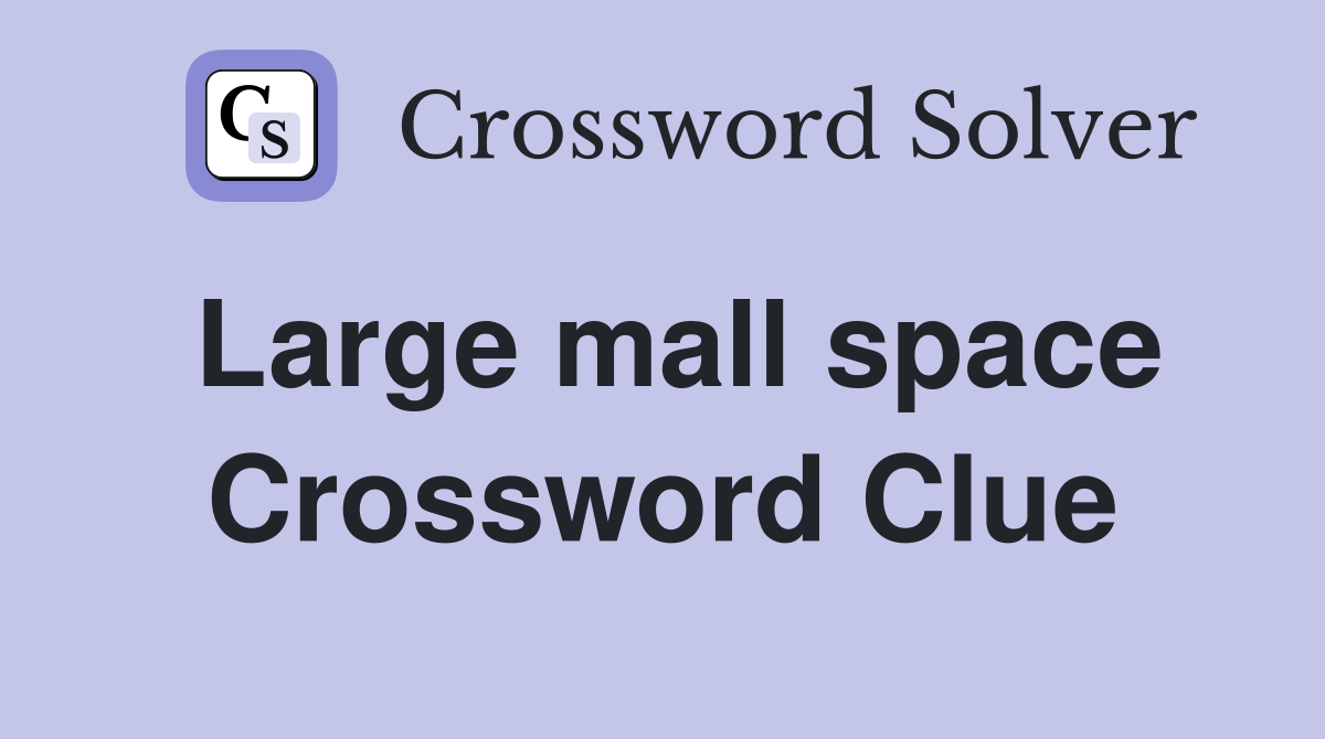 Large mall space Crossword Clue