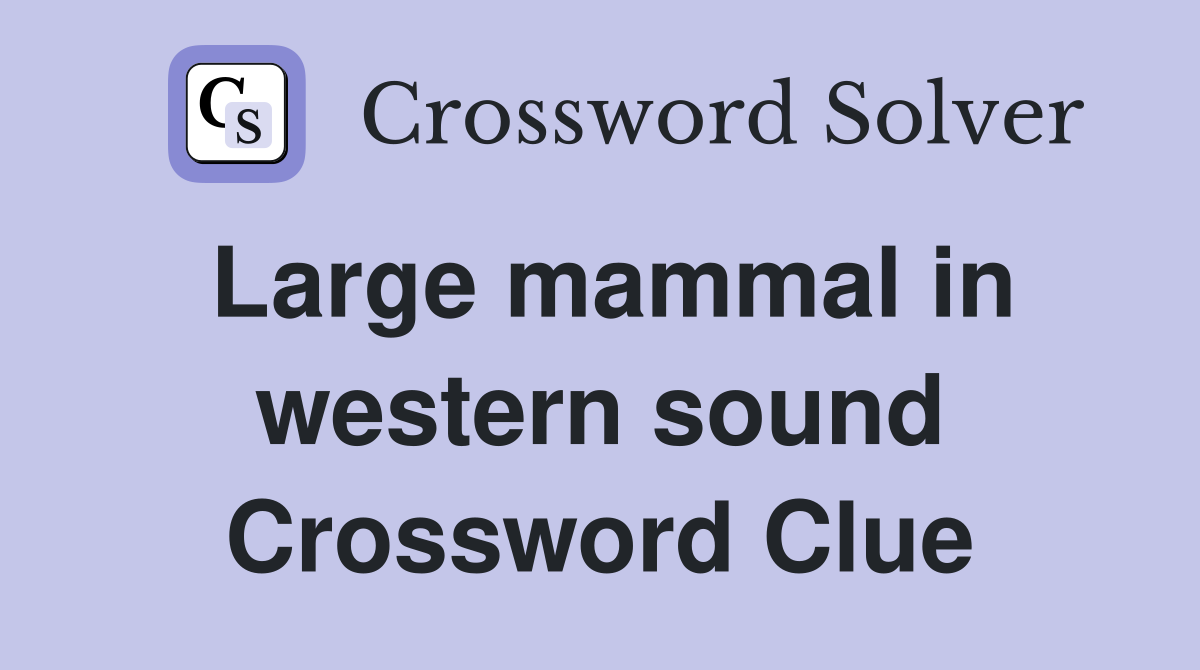 Large mammal in western sound Crossword Clue