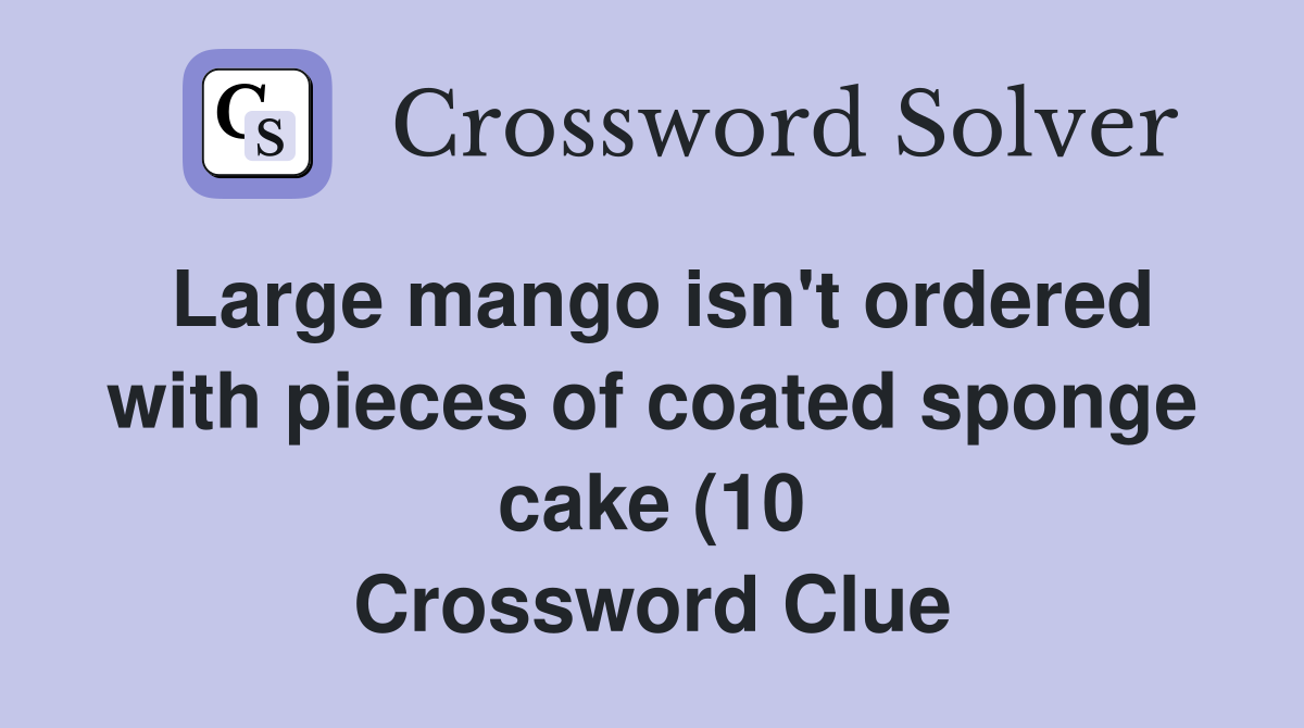 Large mango isn #39 t ordered with pieces of coated sponge cake (10 Large mango isn #39 t ordered with pieces of coated sponge cake (10