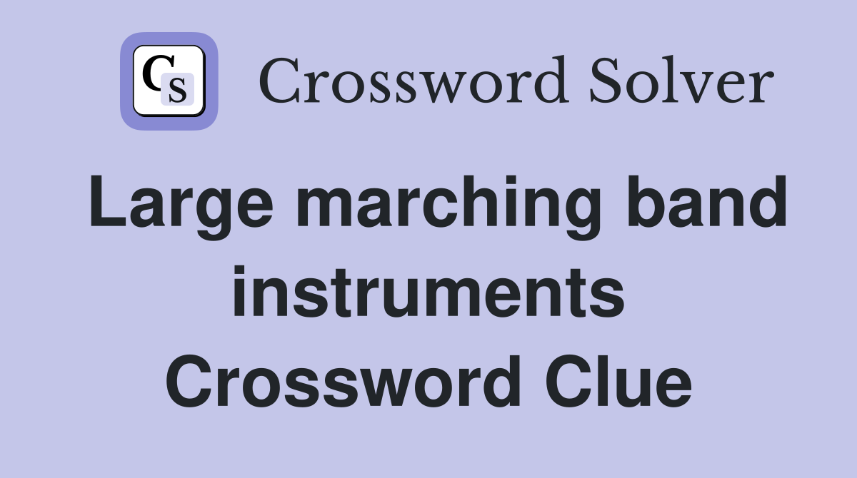 Large marching band instruments Crossword Clue
