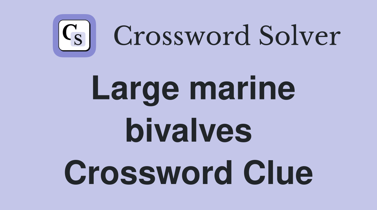 Large marine bivalves Crossword Clue