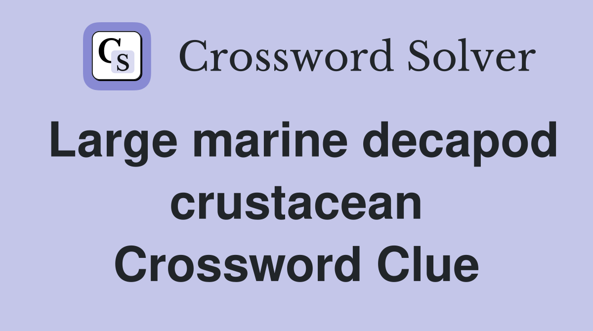Large marine decapod crustacean Crossword Clue