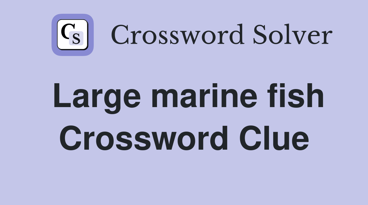 Large marine fish Crossword Clue