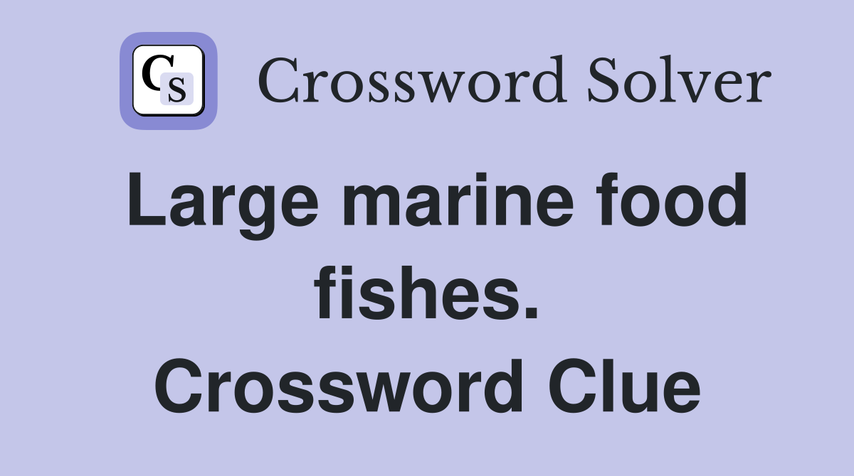 Large marine food fishes. Crossword Clue