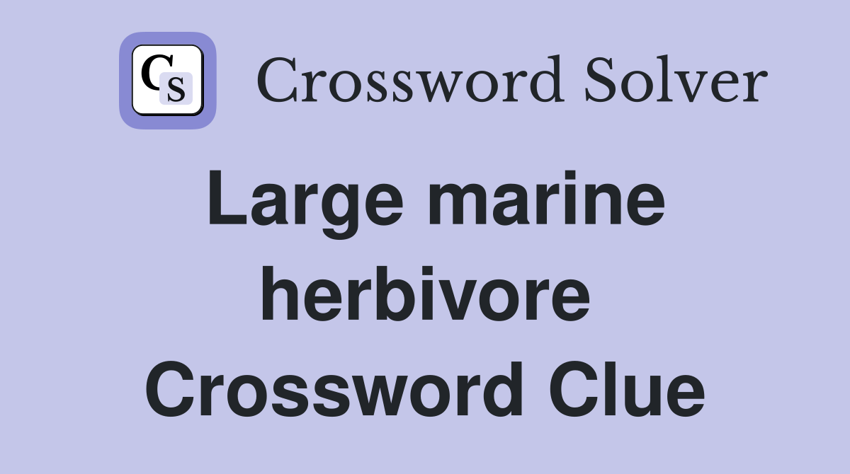 Large marine herbivore Crossword Clue
