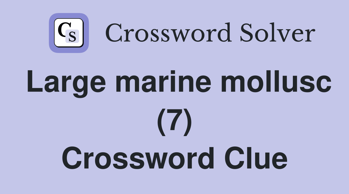 Large marine mollusc (7) Crossword Clue
