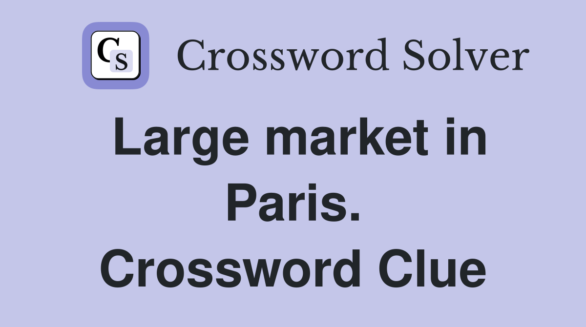 Large market in Paris. Crossword Clue