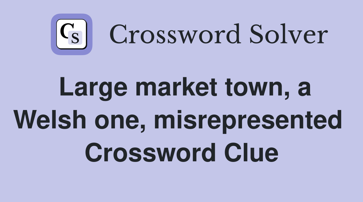 Large market town, a Welsh one, misrepresented  Crossword Clue