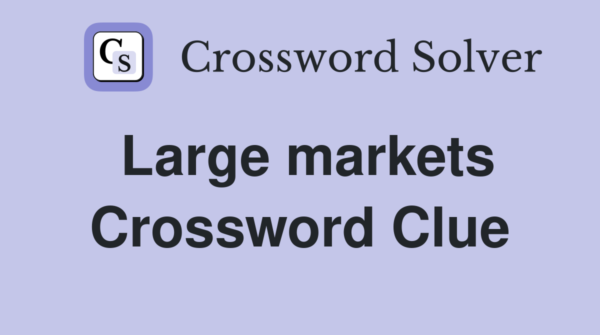 Large markets Crossword Clue Answers Crossword Solver
