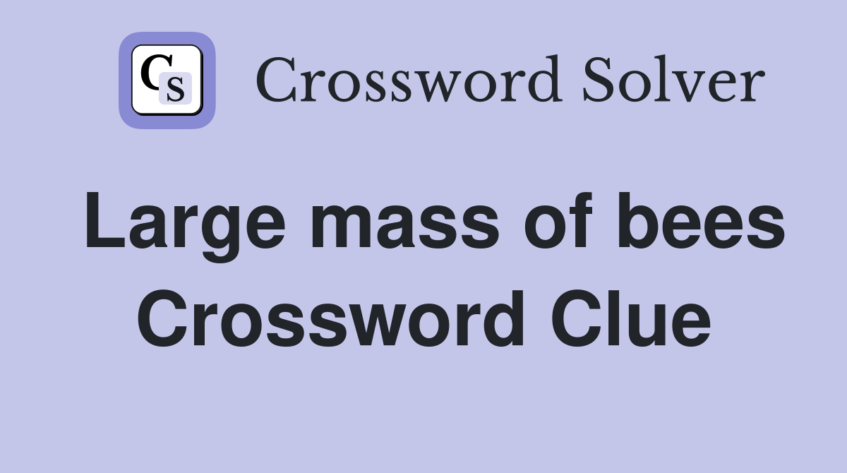 Large mass of bees Crossword Clue