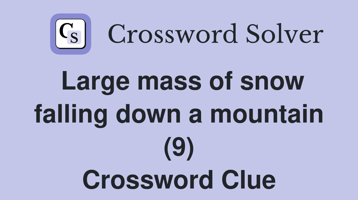 Large mass of snow falling down a mountain (9) Crossword Clue