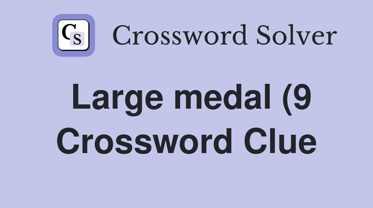 Large medal (9) Crossword Clue Answers Crossword Solver Large medal (9) Crossword Clue Answers Crossword Solver