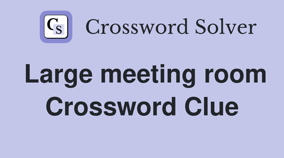Large meeting room Crossword Clue