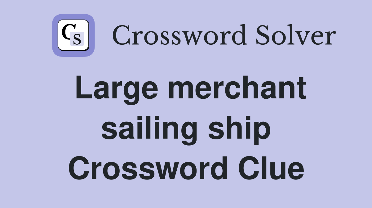 Large merchant sailing ship Crossword Clue