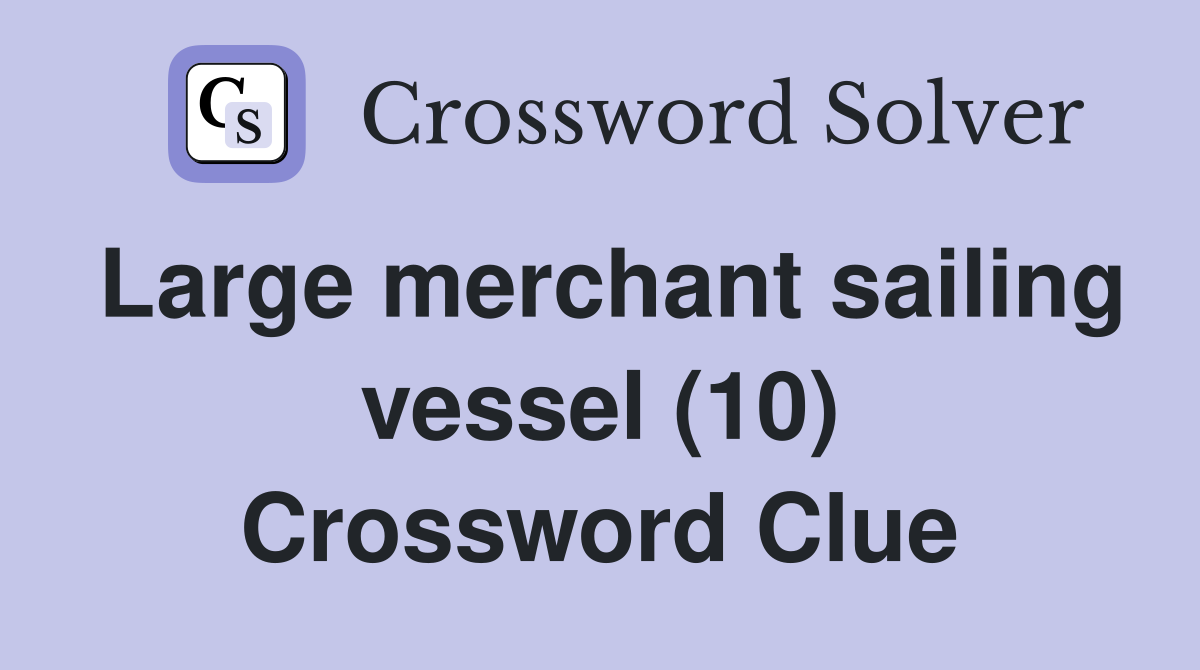 Large merchant sailing vessel (10) Crossword Clue
