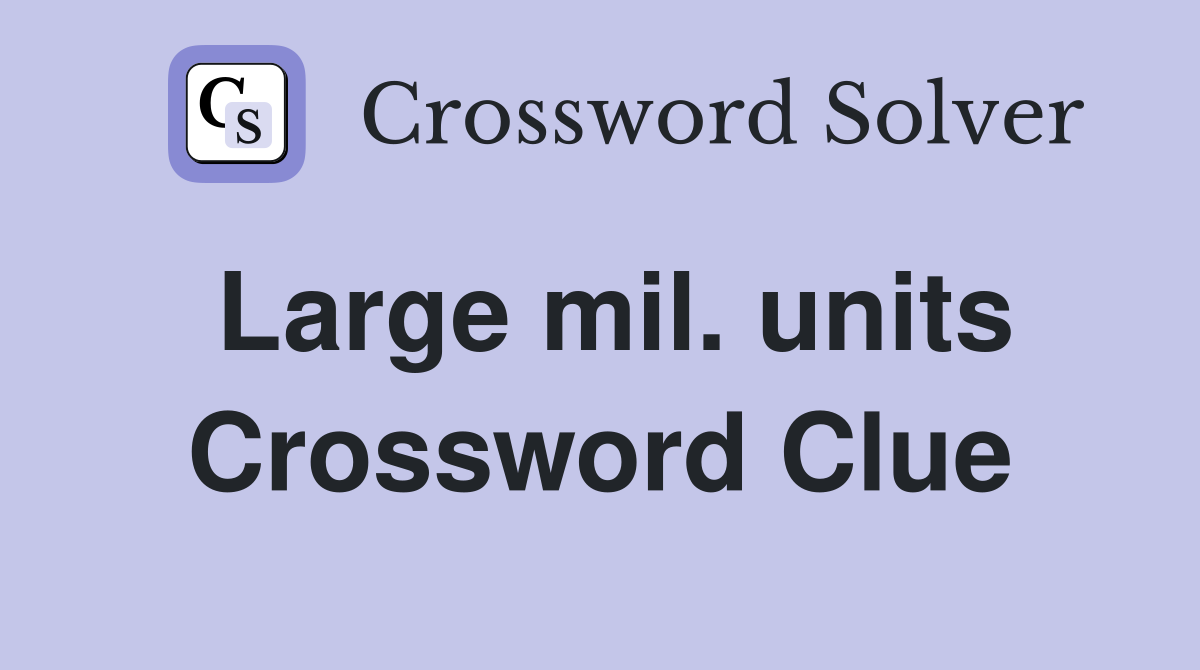 Large mil. units Crossword Clue